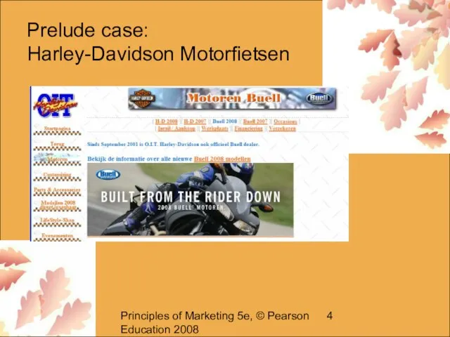 Principles of Marketing 5e, © Pearson Education 2008 Prelude case: Harley-Davidson Motorfietsen