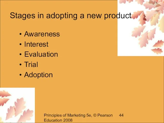 Principles of Marketing 5e, © Pearson Education 2008 Stages in adopting a