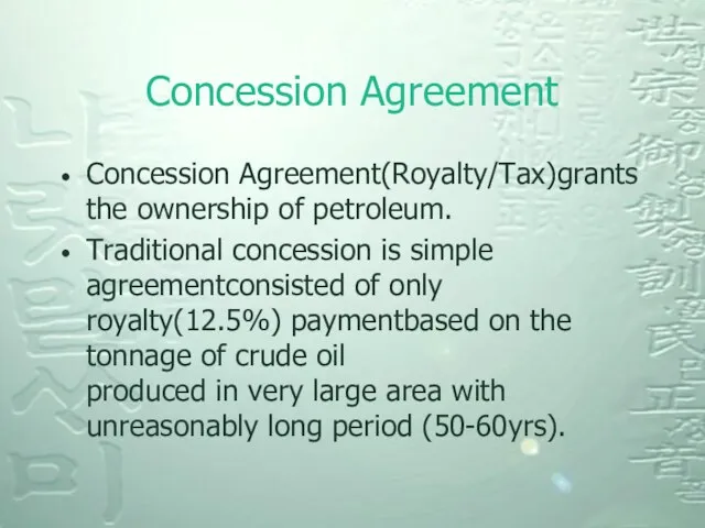 Concession Agreement Concession Agreement(Royalty/Tax)grants the ownership of petroleum. Traditional concession is simple