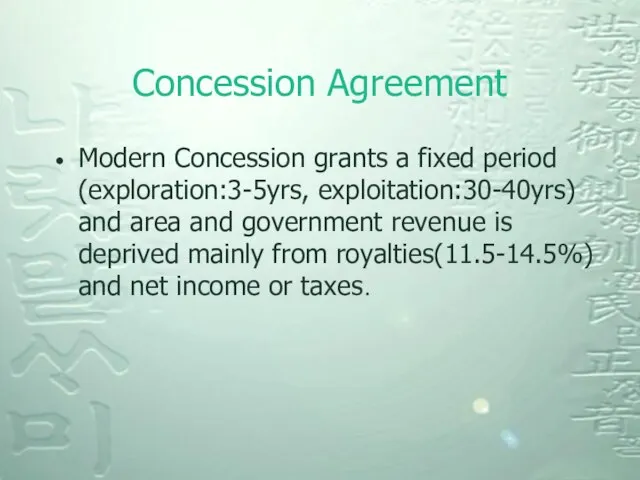 Concession Agreement Modern Concession grants a fixed period (exploration:3-5yrs, exploitation:30-40yrs) and area
