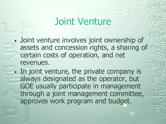 Joint Venture Joint venture involves joint ownership of assets and concession rights,