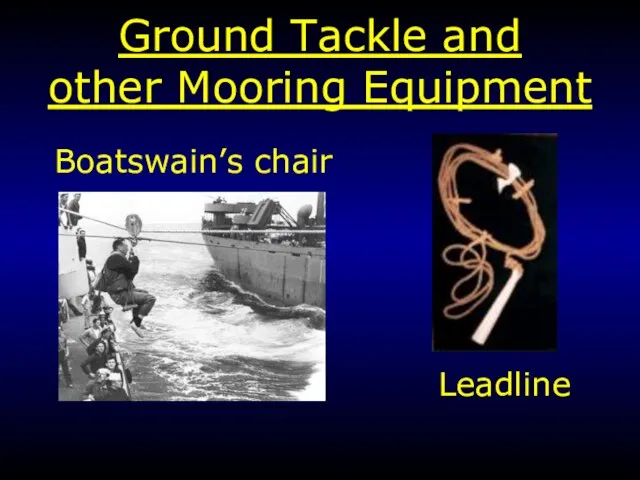 Ground Tackle and other Mooring Equipment Boatswain’s chair Leadline