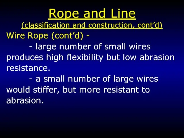 Rope and Line (classification and construction, cont’d) Wire Rope (cont’d) - -