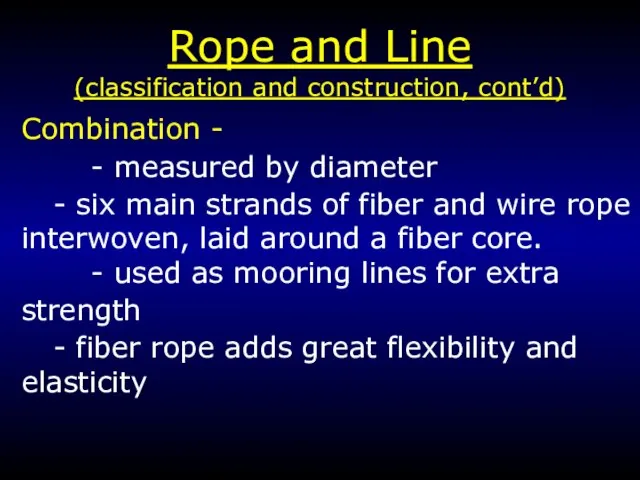Rope and Line (classification and construction, cont’d) Combination - - measured by