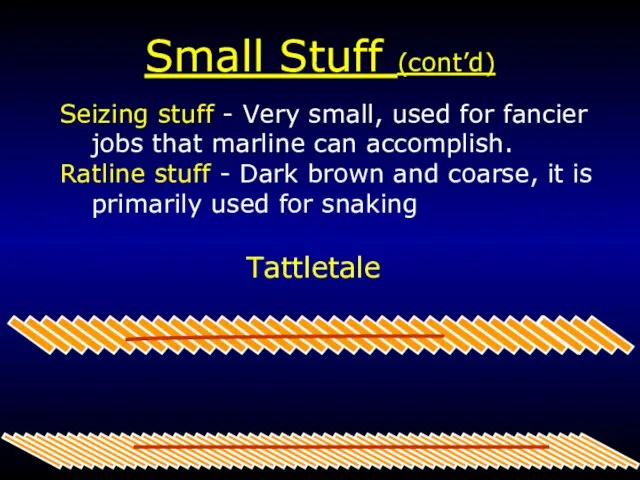 Small Stuff (cont’d) Seizing stuff - Very small, used for fancier jobs