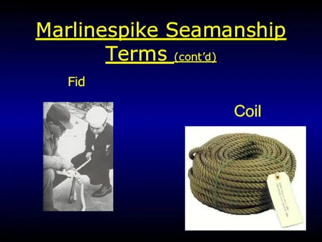 Marlinespike Seamanship Terms (cont’d) Fid Coil