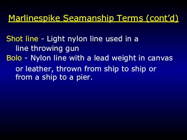 Marlinespike Seamanship Terms (cont’d) Shot line - Light nylon line used in