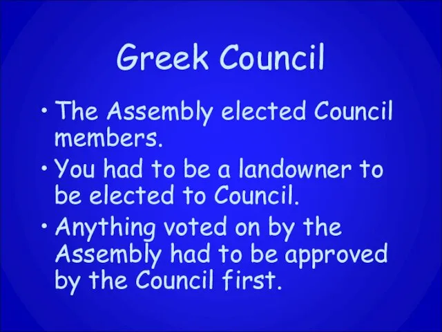 Greek Council The Assembly elected Council members. You had to be a