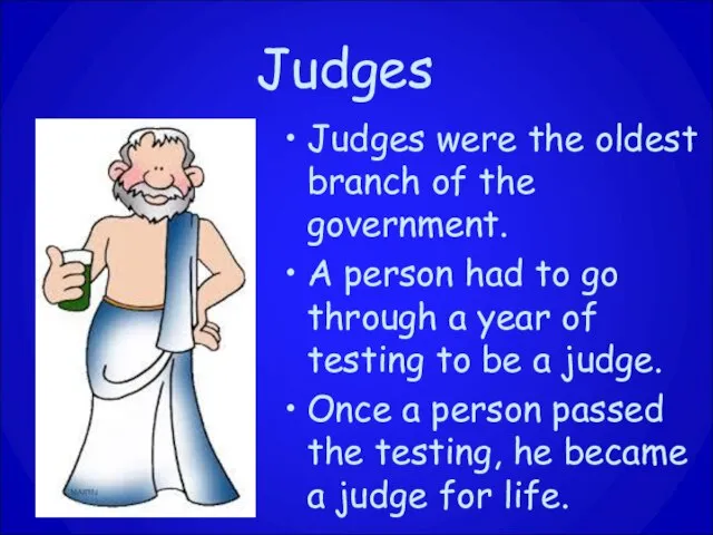 Judges Judges were the oldest branch of the government. A person had