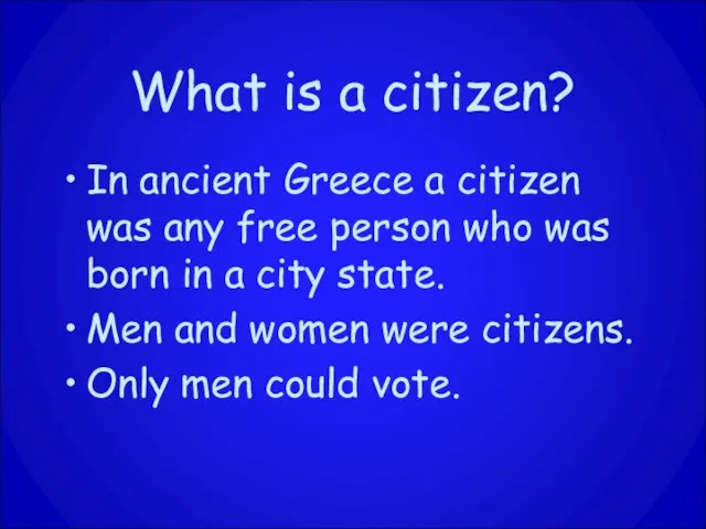 What is a citizen? In ancient Greece a citizen was any free