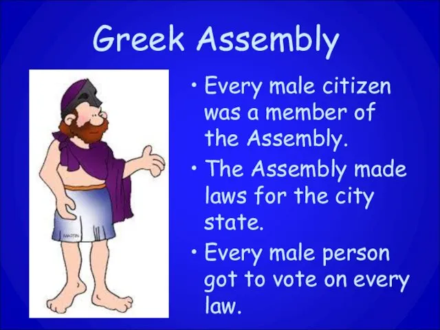 Greek Assembly Every male citizen was a member of the Assembly. The