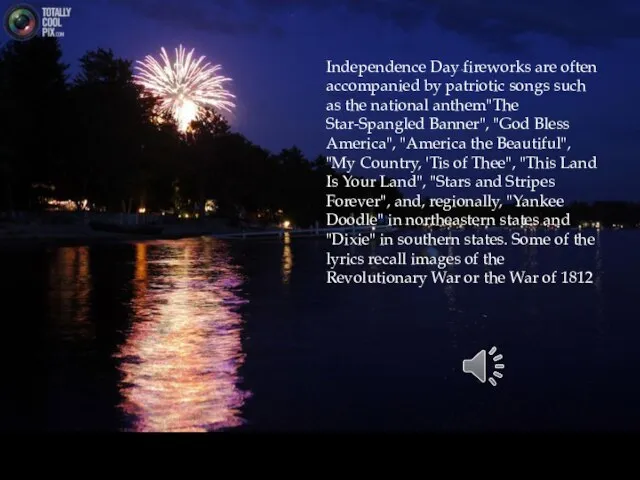 Independence Day fireworks are often accompanied by patriotic songs such as the