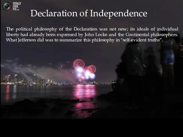 The political philosophy of the Declaration was not new; its ideals of