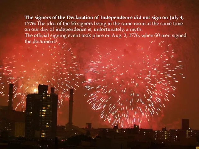 The signers of the Declaration of Independence did not sign on July