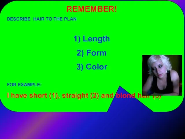 REMEMBER! DESCRIBE HAIR TO THE PLAN 1) Length 2) Form 3) Color