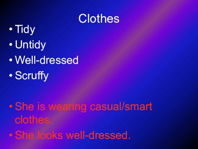 Clothes Tidy Untidy Well-dressed Scruffy She is wearing casual/smart clothes. She looks well-dressed.