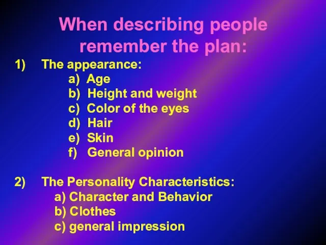 When describing people remember the plan: The appearance: a) Age b) Height