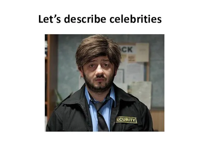 Let’s describe celebrities