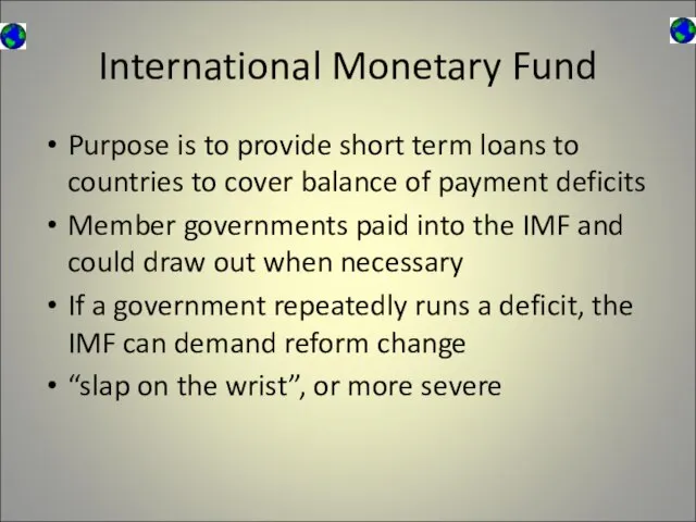 International Monetary Fund Purpose is to provide short term loans to countries