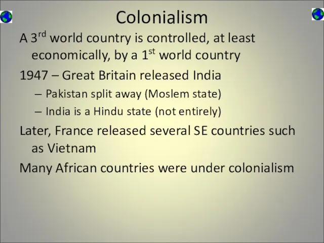 Colonialism A 3rd world country is controlled, at least economically, by a