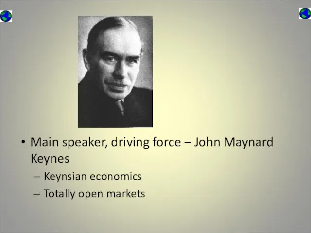 Main speaker, driving force – John Maynard Keynes Keynsian economics Totally open markets