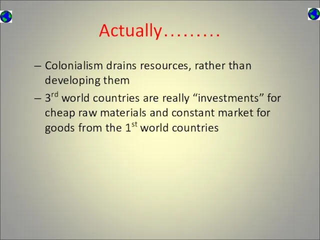 Actually……… Colonialism drains resources, rather than developing them 3rd world countries are