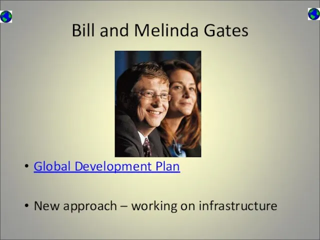 Bill and Melinda Gates Global Development Plan New approach – working on infrastructure