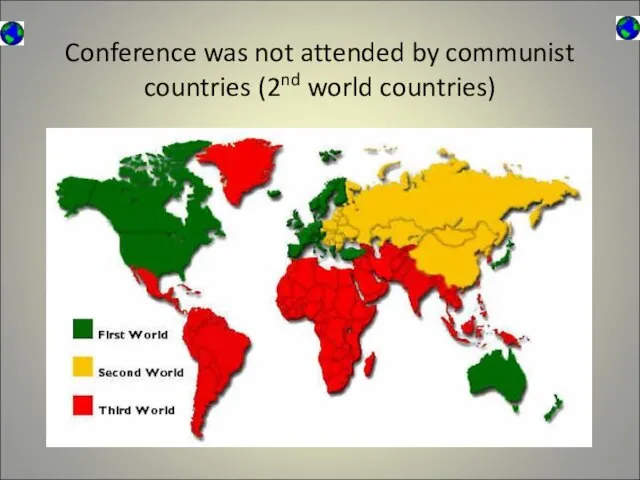 Conference was not attended by communist countries (2nd world countries)