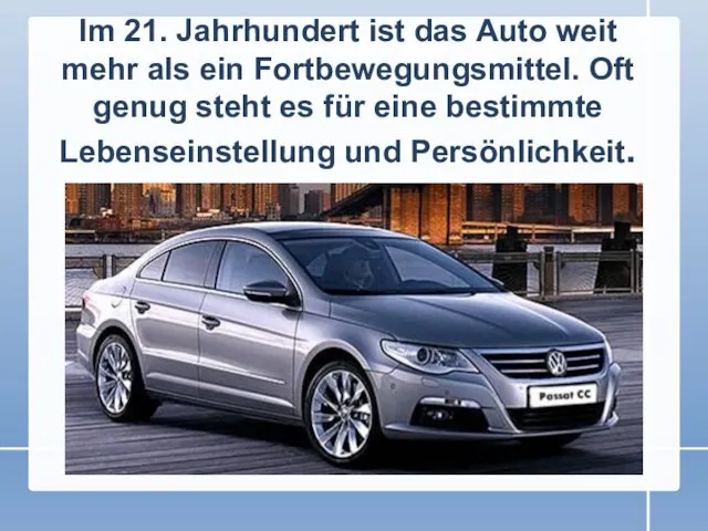 Im 21. Jahrhundert ist das Auto weit mehr als ein Fortbewegungsmittel. Oft