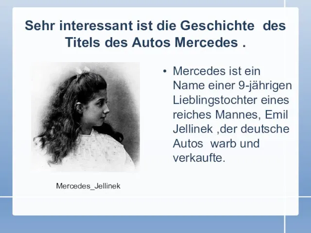 Sehr interessant ist die Geschichte des Titels des Autos Mercedes . Mercedes