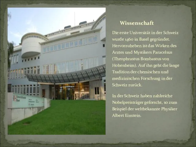 Die erste Universität in der Schweiz wurde 1460 in Basel gegründet. Hervorzuheben