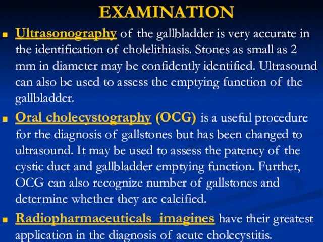 EXAMINATION Ultrasonography of the gallbladder is very accurate in the identification of