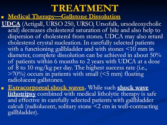 TREATMENT Medical Therapy—Gallstone Dissolution UDCA (Actigall, URSO 250, URSO, Ursofalk, ursodeoxycholic acid)