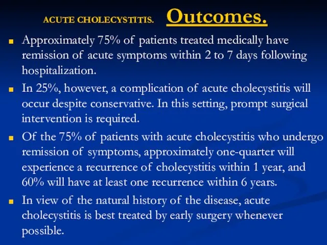 ACUTE CHOLECYSTITIS. Outcomes. Approximately 75% of patients treated medically have remission of