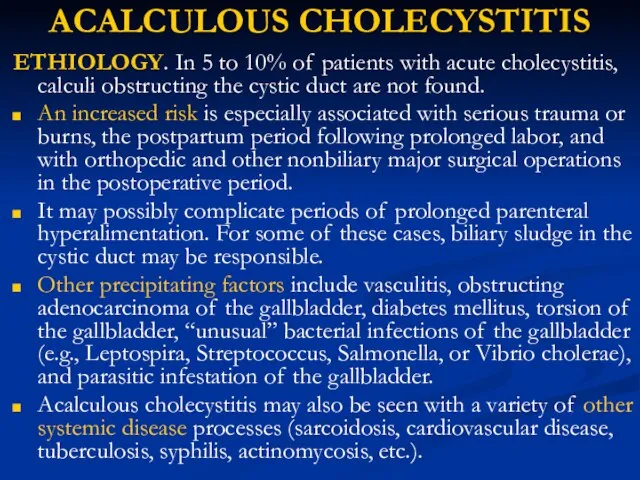 ACALCULOUS CHOLECYSTITIS ETHIOLOGY. In 5 to 10% of patients with acute cholecystitis,