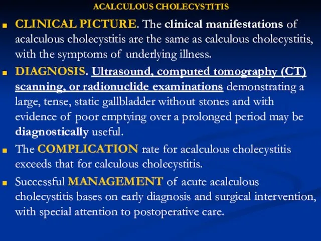 ACALCULOUS CHOLECYSTITIS CLINICAL PICTURE. The clinical manifestations of acalculous cholecystitis are the