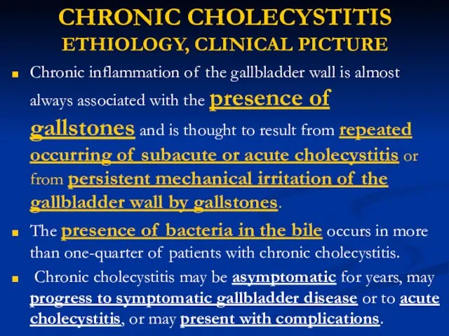 CHRONIC CHOLECYSTITIS ETHIOLOGY, CLINICAL PICTURE Chronic inflammation of the gallbladder wall is