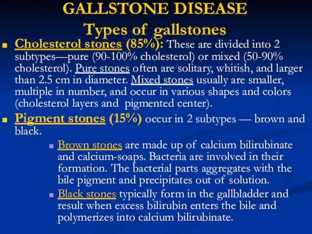 GALLSTONE DISEASE Types of gallstones Cholesterol stones (85%): These are divided into