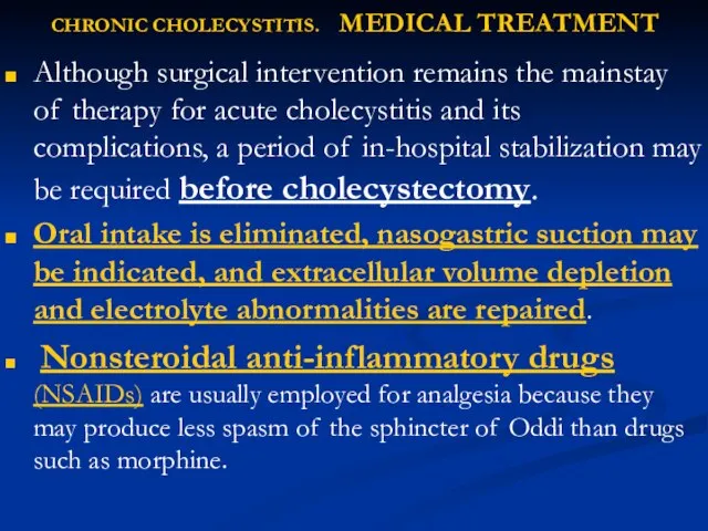 CHRONIC CHOLECYSTITIS. MEDICAL TREATMENT Although surgical intervention remains the mainstay of therapy