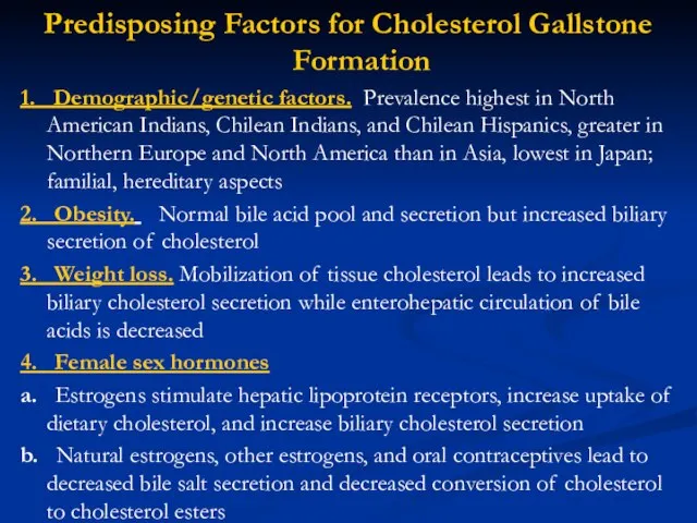 Predisposing Factors for Cholesterol Gallstone Formation 1. Demographic/genetic factors. Prevalence highest in