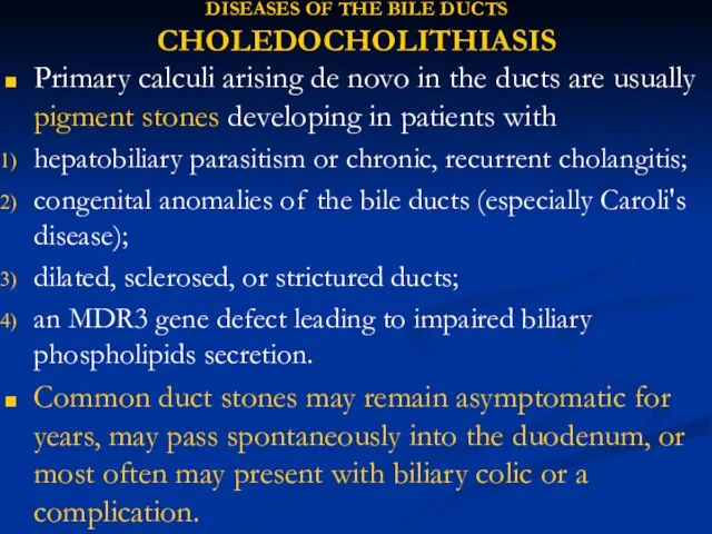 DISEASES OF THE BILE DUCTS CHOLEDOCHOLITHIASIS Primary calculi arising de novo in