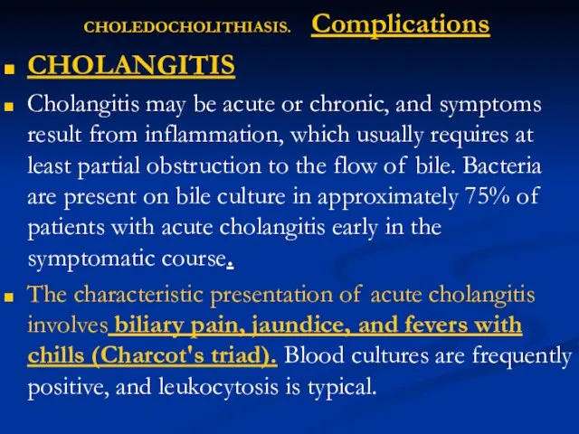 CHOLEDOCHOLITHIASIS. Complications CHOLANGITIS Cholangitis may be acute or chronic, and symptoms result