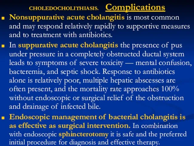 CHOLEDOCHOLITHIASIS. Complications Nonsuppurative acute cholangitis is most common and may respond relatively