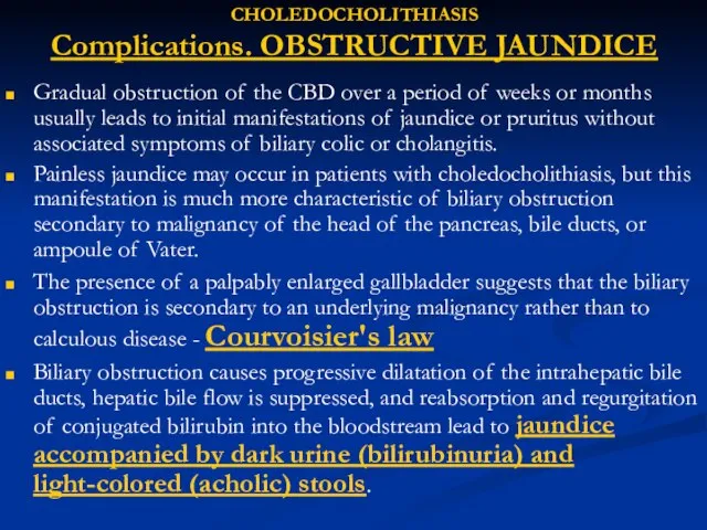 CHOLEDOCHOLITHIASIS Complications. OBSTRUCTIVE JAUNDICE Gradual obstruction of the CBD over a period