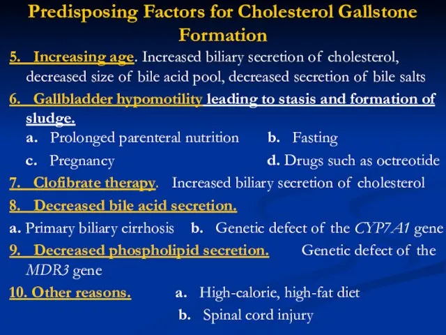 Predisposing Factors for Cholesterol Gallstone Formation 5. Increasing age. Increased biliary secretion