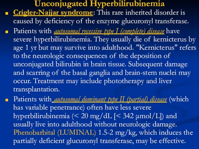 Unconjugated Hyperbilirubinemia Crigler-Najjar syndrome: This rare inherited disorder is caused by deficiency