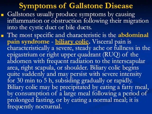 Symptoms of Gallstone Disease Gallstones usually produce symptoms by causing inflammation or