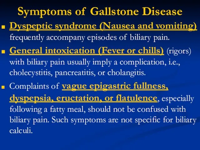 Symptoms of Gallstone Disease Dyspeptic syndrome (Nausea and vomiting) frequently accompany episodes