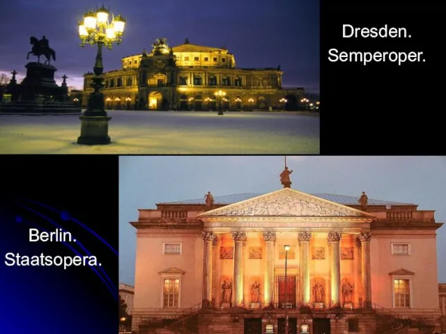 Dresden. Semperoper. Berlin. Staatsopera.