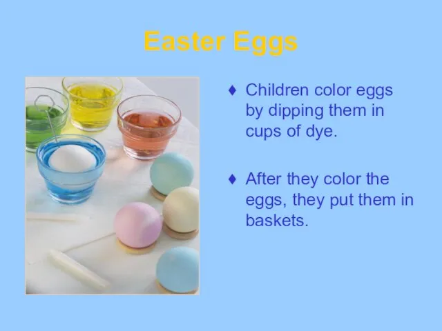 Easter Eggs Children color eggs by dipping them in cups of dye.